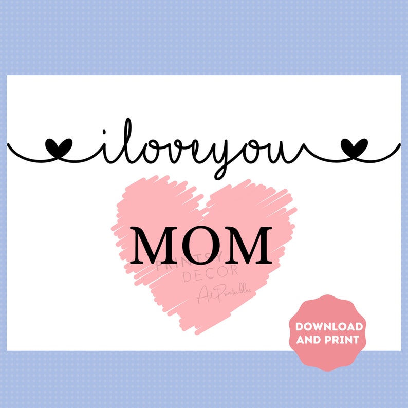 I Love You Mom Printable Card, Valentine's Card, Mother's Day Card or ...