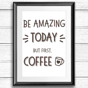 Be Amazing Today But First Coffee Printable Wall Art. Coffee Wall Decor or Coffee Gift for the Coffee Lover! A Coffee Print Instant Download