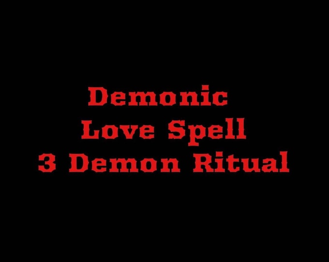 Demonic Love Ritual, Make them YOURS. Intense demonic love attraction ritual