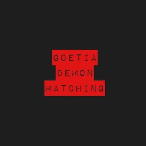 May include: The words "GOETIA DEMON MATCHING" are displayed in a sans-serif font on a red rectangular block. The text is centered and stacked vertically against a black background.