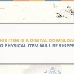 May include: A white rectangle with a gray border and a yellow border on the left and right sides. The text inside the rectangle reads: "THIS ITEM IS A DIGITAL DOWNLOAD NO PHYSICAL ITEM WILL BE SHIPPED". The background is a light beige with a subtle texture and a pattern of stylized clouds and cranes.
