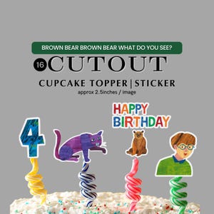 May include: A collection of colorful cupcake toppers and stickers. The toppers include a number 4, a purple cat, a brown bear, and a boy with glasses. The text "HAPPY BIRTHDAY" is also included. The image also includes the text "BROWN BEAR BROWN BEAR WHAT DO YOU SEE?" and "CUTOUT".