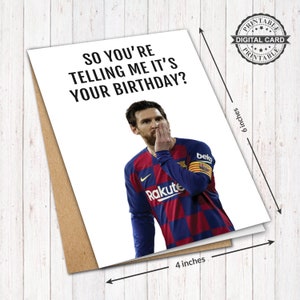 Lionel Messi Printable Birthday Card, So You're Telling Me It's Your Birthday Card Print PDF 4x6, INSTANT DOWNLOAD