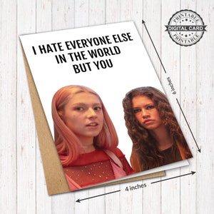 Euphoria Series Birthday Card Print, Zendaya And Hunter Schäfer, I Hate every Else But You Love Card, PDF 4x6, INSTANT DOWNLOAD