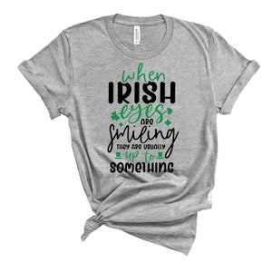 St Patricks Day Irish Eyes Are Up To Something T-Shirt