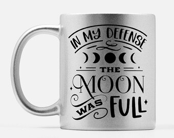 In My Defense The Moon Was Full 11 oz Silver Ceramic Coffee Tea Mug | Crescent Moon Lunar Phase Full Moon | Moon Lover Celestial Witchy Mug