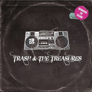 May include: A black and white album cover featuring a retro boombox illustration. The text "Trash & The Treasures" is written in a stylized font. A pink sticker reads "Reduced to Clear".