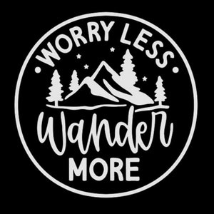 Vinyl Decal - 'Worry Less, Wander More'