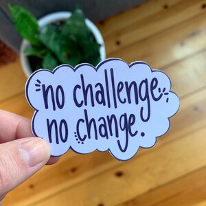 Aucun défi, aucun changement | Sticker mat résistant aux intempéries | Sticker motivant | autocollant dessiné à la main | Sticker pour ordinateur portable