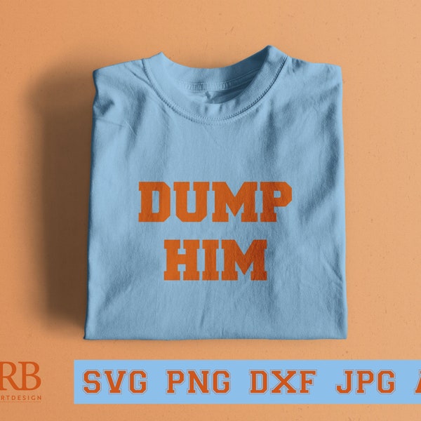 Dump Him SVG/PNG/DXF/Jpeg/Ai files for Cricut, Sassy Quote Svg, Y2K Slogan Png, Digital Cut File, Funny Girl Shirt Svg, Retro Lettering Svg