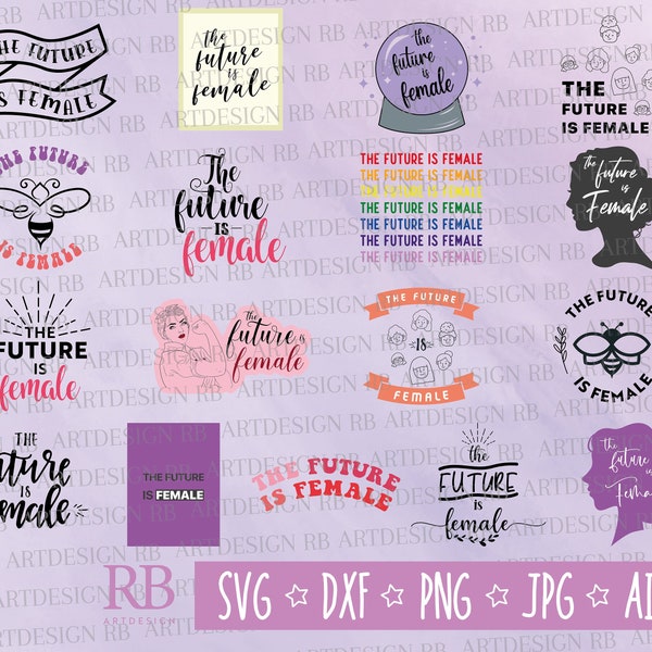 The Future is Female Svg Bundle, Feminist SVG/PNG/DXF/Jpg/Ai Files for Cricut, Womens Inspiratinal Quotes Svg, Feminism Svg