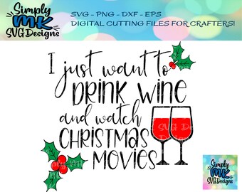 Jag vill bara dricka vin och titta på julfilmer SVG - Julklippfil - Vin svg - png - dxf - eps - Vinklippfil - Högtids-SVG