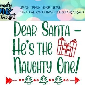 Dear Santa He&#39;s the Naughty One Svg - Png - Eps - Dxf - Christmas - Tshirt - Pajamas - Digital Cutting File - Santa - List -