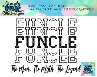 FUNCLE - The Man. The Myth. The Legend. SVG - Uncle Tshirt Cut File - Uncle png - Digital Cut File for Cricut/Silhouette- png - eps - dxf
