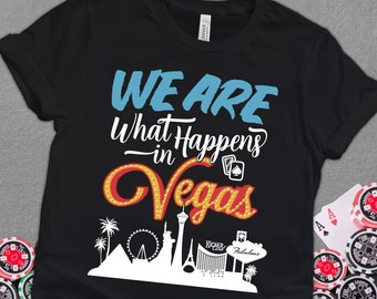 We Are What Happens in Vegas Shirt, Group Matching Shirts Vegas Bachelor, Bachelorette Wedding Party Shirt, Girls Trip Shirt, Boys Trip Tee