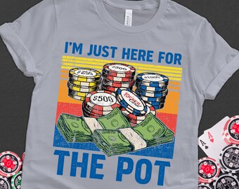 Funny Poker T-Shirt: I'm Just Here for The Pot - Vegas Gambler Gift