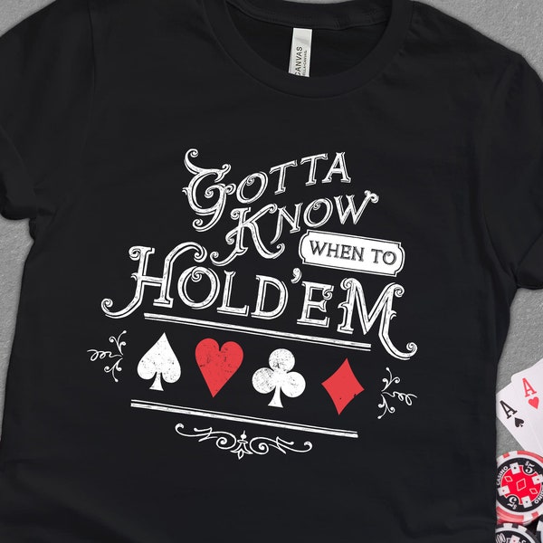 Gotta Know When To Hold'Em Shirt, Gambler Shirt, Texas Hold'em Poker Player Shirt, Poker Night Gift for Card Players,  Unisex T-Shirt