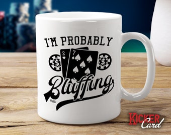 Funny Poker Mug: I'm Probably Bluffing, Gambler Gift