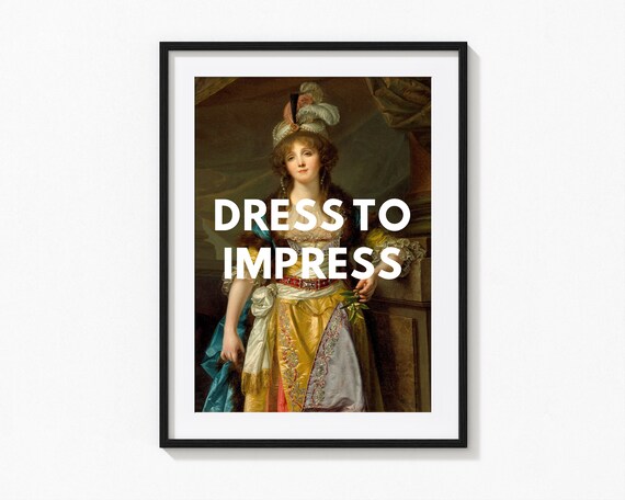 Dress to Impress Print | Unframed 6x4", 8x6", A4, A3 | Painting Print,  Typography Quote, Fashion Print, Bedroom Wall Art - Etsy UK