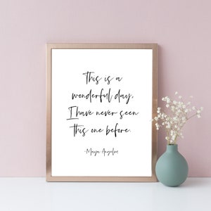 Maya Angelou This Is A Wonderful Day Quote, Maya Angelou Printable Quote, Inspirational Quote, Motivational Quote