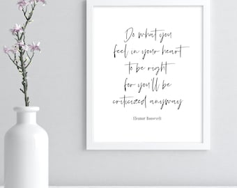 Eleanor Roosevelt Citation imprimable, Eleanor Roosevelt Faites ce que vous ressentez dans votre cœur pour avoir raison, citation inspirante, citation motivante