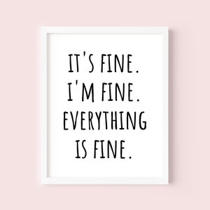 It&#39;s Fine I&#39;m Fine Everything Is Fine Printable Wall Art, Funny Quote Wall Art, Everything Is Fine Quote, Anxiety Humor  Quote