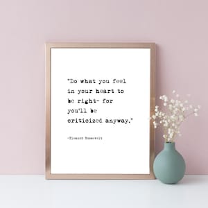Eleanor Roosevelt Printable Quote, Eleanor Roosevelt Do What You Feel In Your Heart To Be Right, Inspirational Quote, Motivational Quote