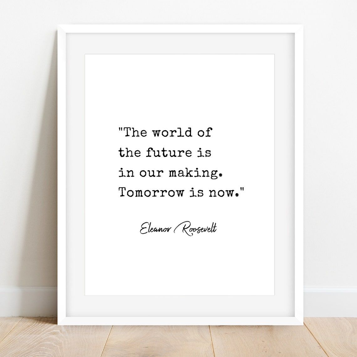 Eleanor Roosevelt Printable Quote, Eleanor Roosevelt the World of the Future is in Our Making ...