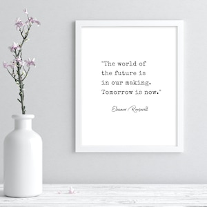 Eleanor Roosevelt Printable Quote, Eleanor Roosevelt The World Of The Future Is In Our Making, Inspirational Quote, Motivational Quote