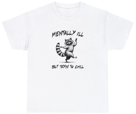Mentally Ill Raccoon T-Shirt – Sarcastic Unisex Tee