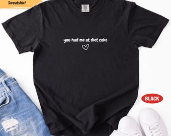 Comfort Colors® You Had Me At Diet Coke Shirt, Funny Shirt, Diet Coke Lover Shirt, Soda Shirt, Gift For Soda Lover, Trendy Tee Gift (139)