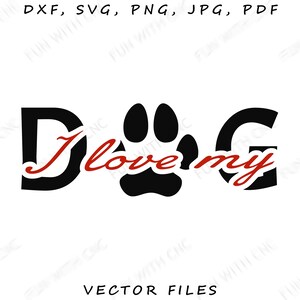 I love my dog svg, Dog lover gift, Dog love svg, Dog paw svg, Dog paw print svg, Dog sign svg, Dog vector, Png for sublimation, Svg cut file