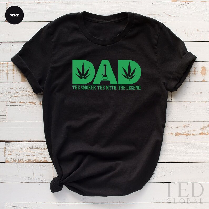Smoking Dad Shirt, Weed Lover T-Shirt, Cannabis Daddy T Shirt, The Myth Dad Shirt, The Legend Dad Tee, Marijuana T-Shirt, Gift For Dad 