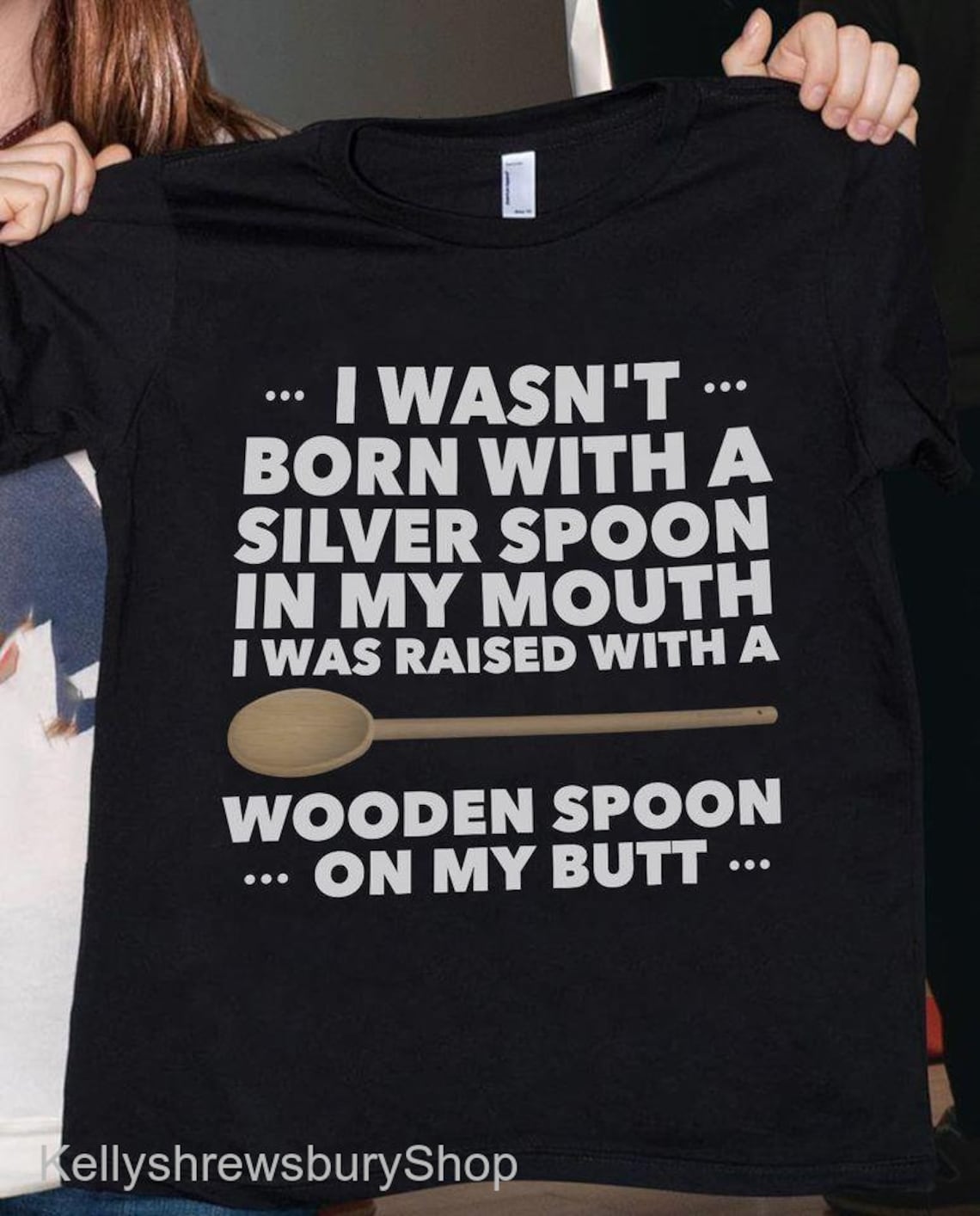 I Wasn't Born With A Silver Spoon In My Mouth I Was Raised Etsy