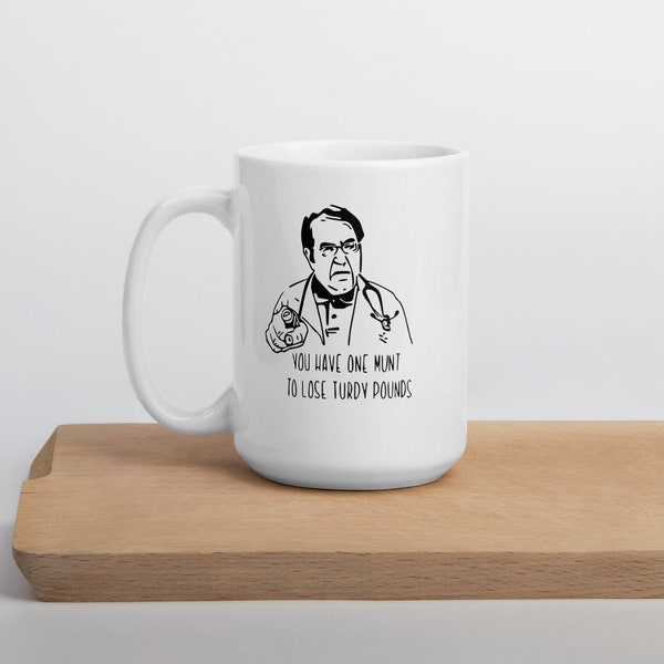 Funny Dr. Now Mug-My 600 lb. Life- You Need To Lose Turdy Pounds In One Munt