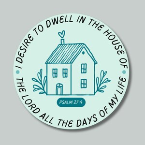Dwell Psalm 27:4 Waterproof Sticker | Dwell in the House of the Lord | Bible Memory Verse Sticker | Christian Gift | Psalms | Laptop Sticker