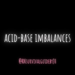 May include: A black background with white text that reads "ACID-BASE IMBALANCES" and pink text that reads "@RNSURVIVALGUIDEBYJH".