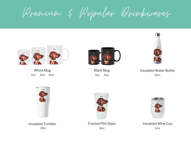 May include: A set of personalized drinkware featuring a brown and white dog design. The set includes a white mug, a black mug, an insulated water bottle, an insulated tumbler, a frosted pint glass, and an insulated wine cup. The mugs are available in 11, 15, and 20 ounce sizes. The water bottle is 20 ounces. The tumbler is 30 ounces. The pint glass is 16 ounces. The wine cup is 12 ounces.