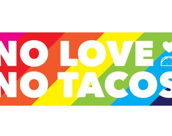 No Love, No Tacos Rainbow Bumper Sticker
