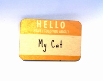 HELLO Have I told you about MY CAT badge
