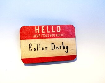 HELLO Have I told you about ROLLER DERBY badge