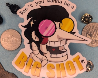 Don't you wanna BE a [BIG SHOT] Sticker
