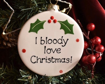 Classic Christmas I bloody love Christmas Bauble decoration