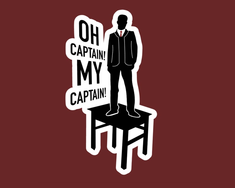 K&ouml;nnte beinhalten: Eine schwarze Silhouette einer Person, die auf einem Tisch steht, mit dem Text "OH CAPTAIN! MY CAPTAIN!" in Wei&szlig;.