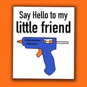 Dites bonjour à mon petit ami Scarface, pistolet à colle, citation drôle, artisan artisanal, autocollant et/ou marque-page