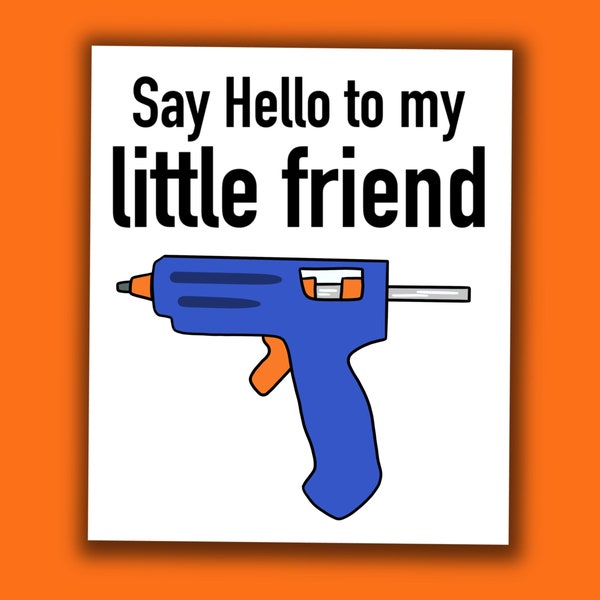 Say Hello To My Little Friend Glue Gun Scarface Funny Quote Crafty Weatherproof Laptop Sticker