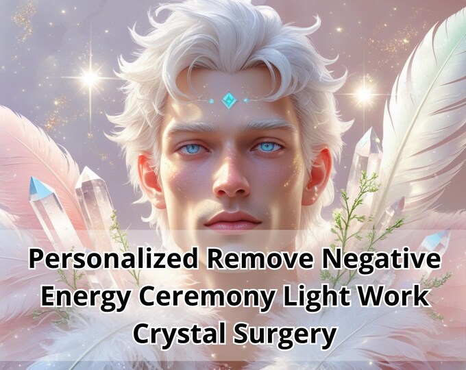 Personalized Remove Negative Energy Ceremony Light Work, Crystal Surgery Channeled Message & Spiritual Cleansing PDF Report