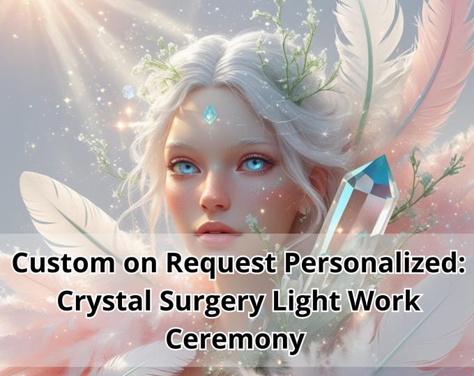 Custom on Request Personalized: Crystal Surgery Light Work Ceremony Channeled Message PDF Report & Energetic Reflection