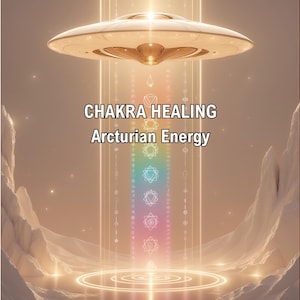 May include: A digital artwork depicting a spacecraft emitting a rainbow energy beam. The image includes the text "CHAKRA HEALING Arcturian Energy". The scene is set against a backdrop of a glowing landscape.