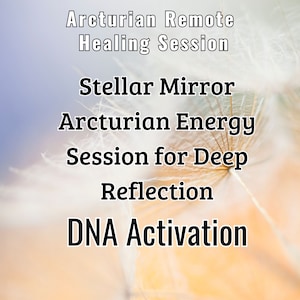 Stellar Mirror Arcturian DNA Activation Energy Session for Deep Reflection Light Codes